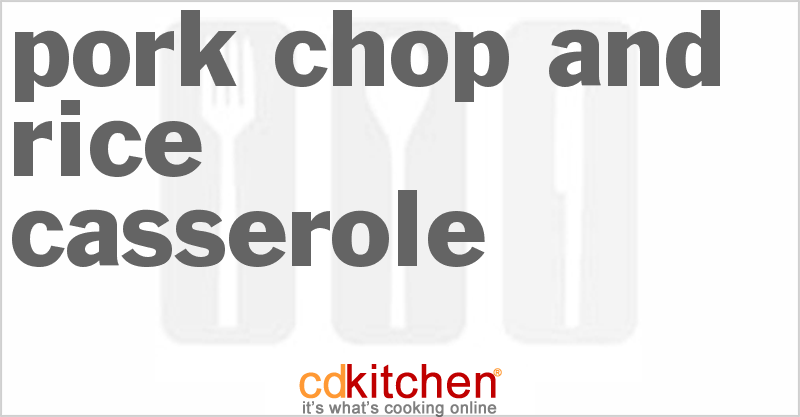 Pork Chop and Rice Casserole - CDKitchen.com