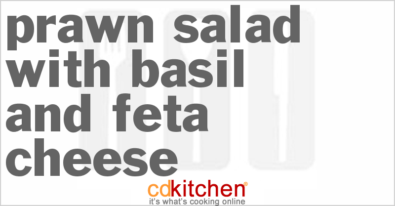 Prawn Salad With Basil And Feta Cheese - CDKitchen.com