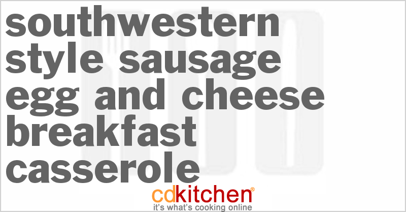 Southwestern Style Sausage Egg and Cheese Breakfast Casserole - CDKitchen.com