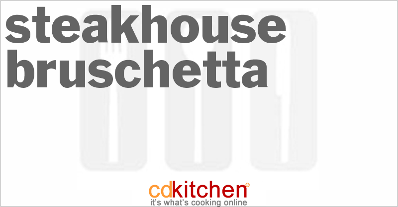 Steakhouse Bruschetta - CDKitchen.com