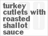 recipe for turkey cutlets with roasted shallot sauce