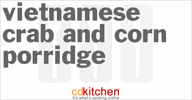 Vietnamese Crab and Corn Porridge - CDKitchen.com