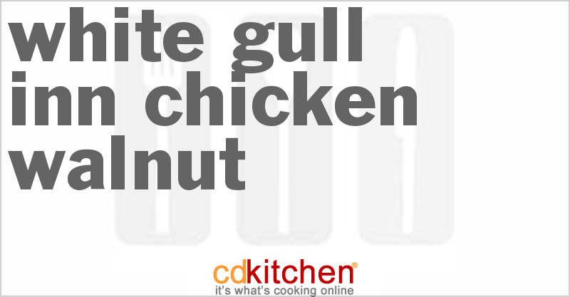 White Gull Inn Chicken Walnut - CDKitchen.com