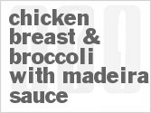 Chicken Breast & Broccoli with Madeira Sauce