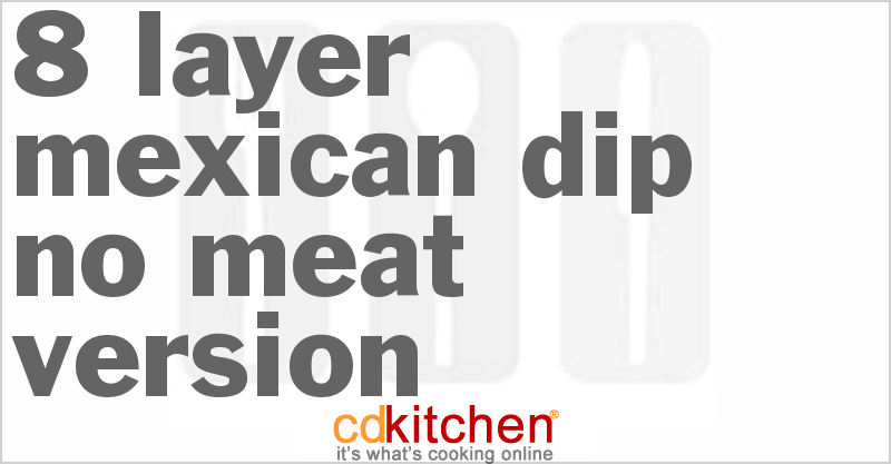 8-Layer Mexican Dip - No Meat Version - CDKitchen.com