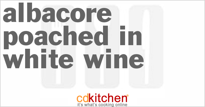 Albacore Poached in White Wine - CDKitchen.com