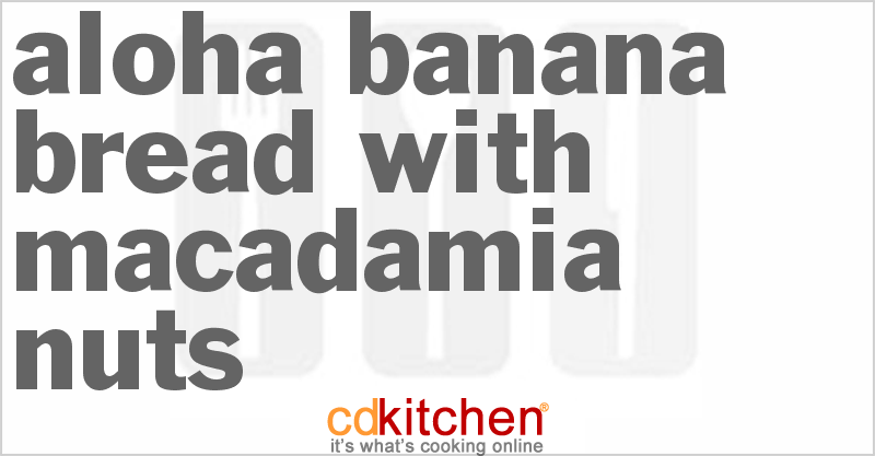 Aloha Banana Bread With Macadamia Nuts - CDKitchen.com