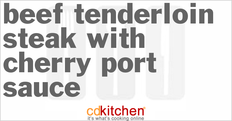 Beef Tenderloin Steak With Cherry - Port Sauce - CDKitchen.com