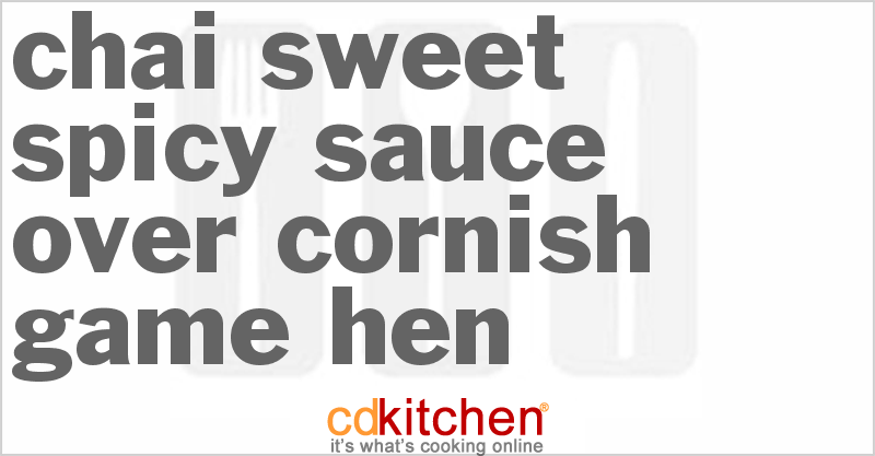 Chai Sweet Spicy Sauce Over Cornish Game Hen - CDKitchen.com