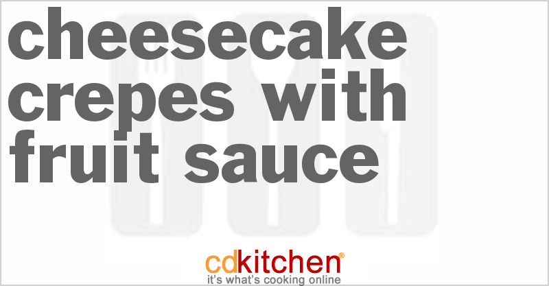 Cheesecake Crepes With Fruit Sauce - CDKitchen.com