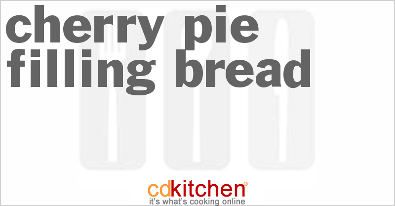 Cherry Pie Filling Bread - CDKitchen.com