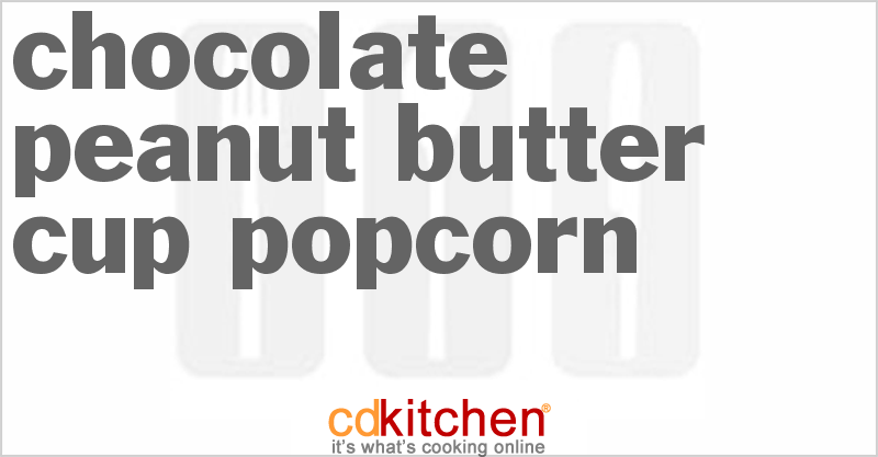 Chocolate Peanut Butter Cup Popcorn - CDKitchen.com
