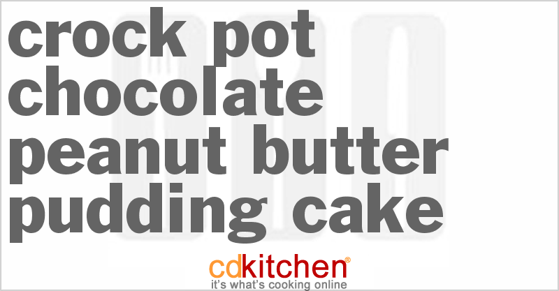 Chocolate Peanut Butter Pudding Cake - CDKitchen.com