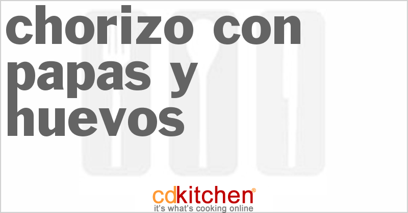 Chorizo Con Papas Y Huevos - CDKitchen.com