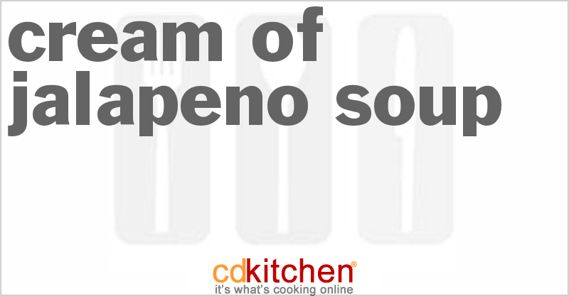 Cream Of Jalapeno Soup - CDKitchen.com