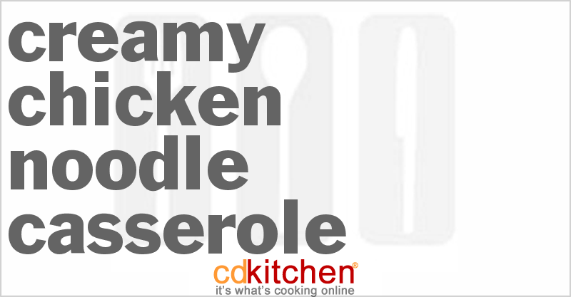 Creamy Chicken Noodle Casserole - CDKitchen.com
