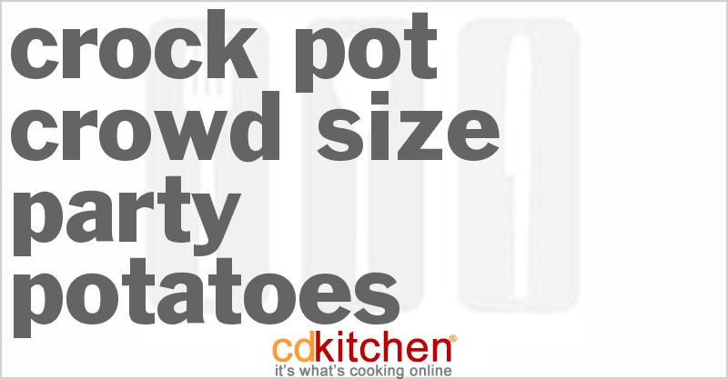 Crowd-Size Crock Pot Party Potatoes Recipe | CDKitchen.com