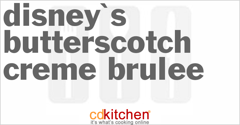 Disney's Butterscotch Creme Brulee - CDKitchen.com
