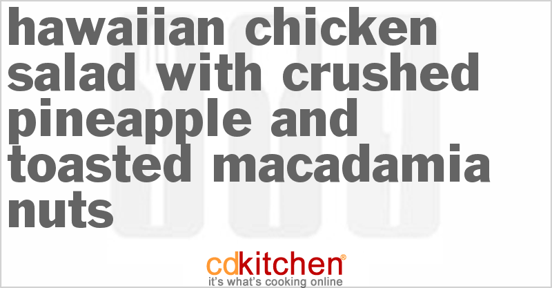 Hawaiian Chicken Salad With Crushed Pineapple And Toasted Macadamia Nuts - CDKitchen.com