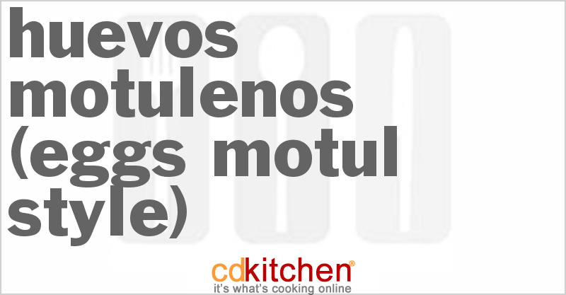 Huevos Motulenos (Eggs Motul-Style) - CDKitchen.com