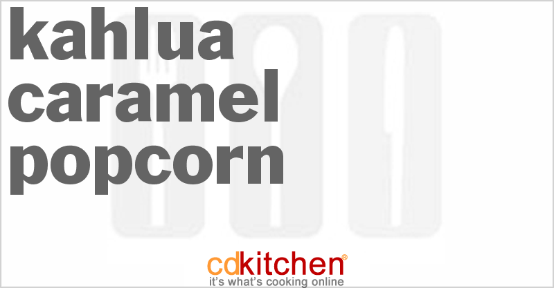 Kahlua Caramel Popcorn - CDKitchen.com
