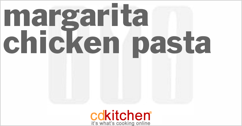 Margarita Chicken Pasta - CDKitchen.com