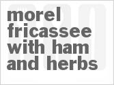 recipe for morel fricassee with ham and herbs