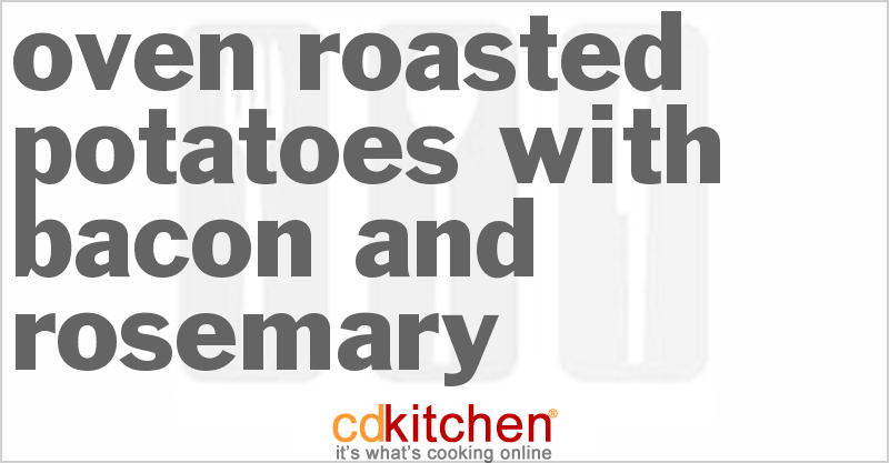 Oven Roasted Potatoes With Bacon And Rosemary - CDKitchen.com