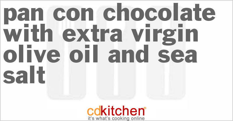 Pan Con Chocolate with Extra Virgin Olive Oil and Sea Salt - CDKitchen.com
