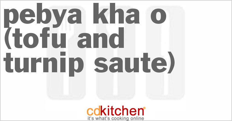 Pebya Kha-O (Tofu and Rutabaga Saute) - CDKitchen.com