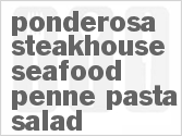 recipe for ponderosa steakhouse seafood penne pasta salad