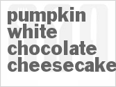 recipe for pumpkin white chocolate cheesecake