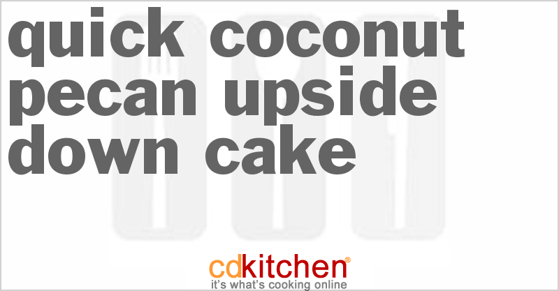 Quick Coconut-Pecan Upside-Down Cake - CDKitchen.com