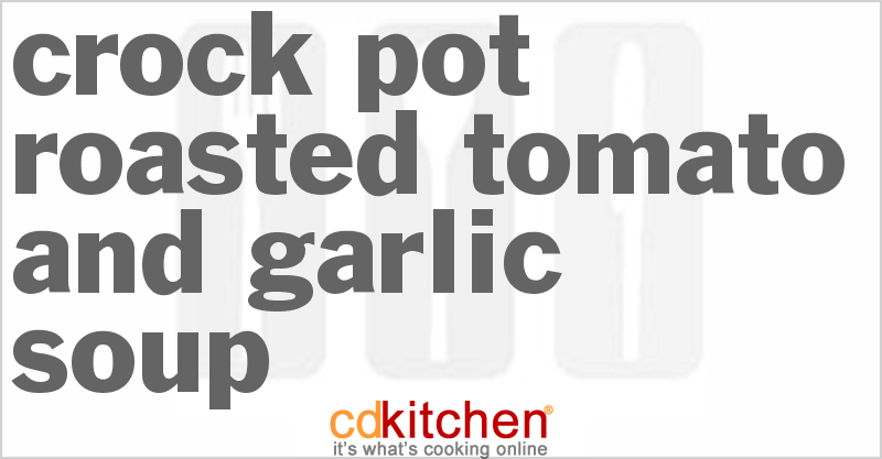 Roasted Tomato And Garlic Soup - CDKitchen.com