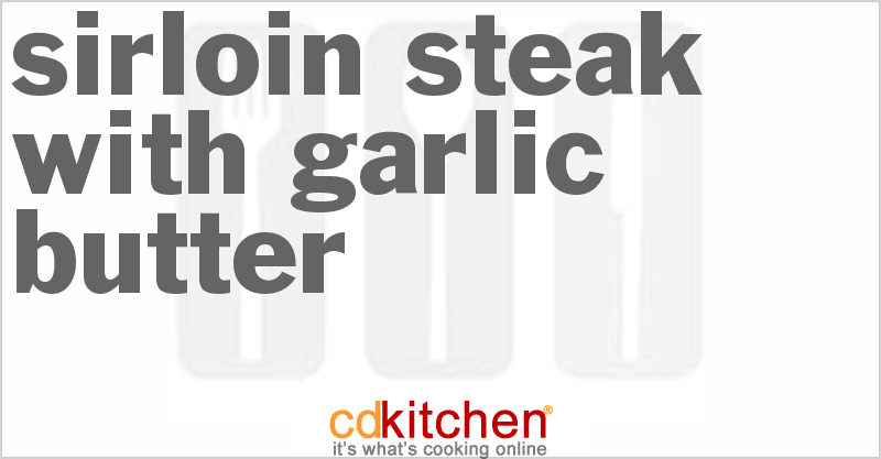 Sirloin Steak With Garlic Butter - CDKitchen.com