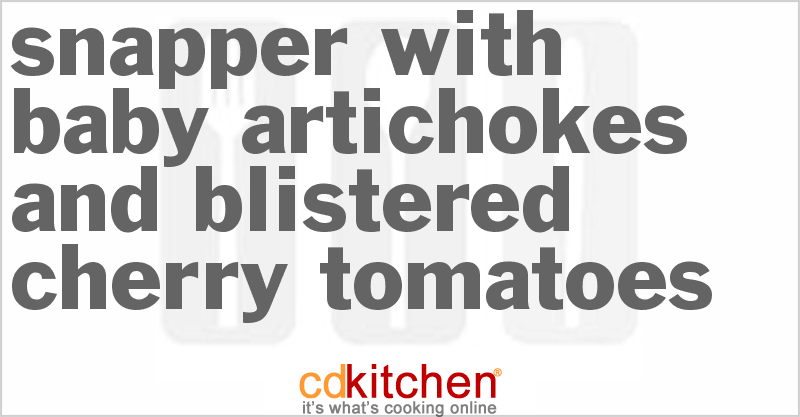 Snapper with Baby Artichokes and Blistered Cherry Tomatoes - CDKitchen.com