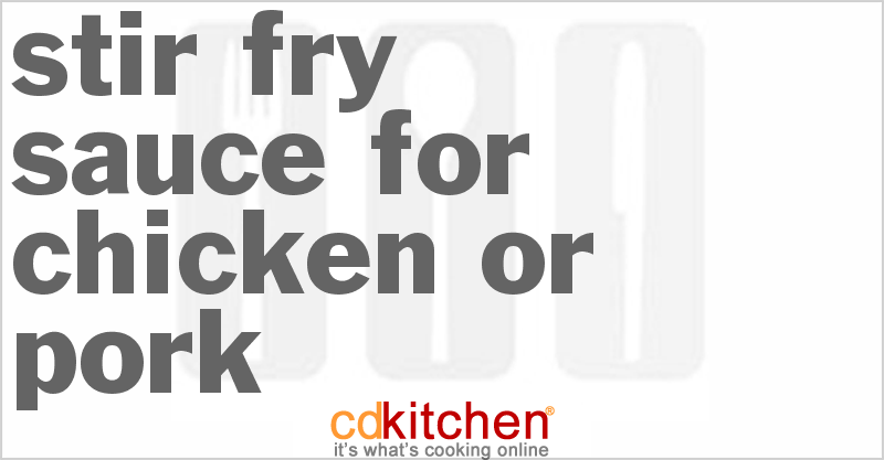 Stir-Fry Sauce for Chicken or Pork - CDKitchen.com