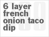 recipe for 6 layer french onion taco dip