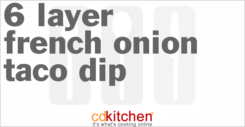 6 Layer French Onion Taco Dip - CDKitchen.com