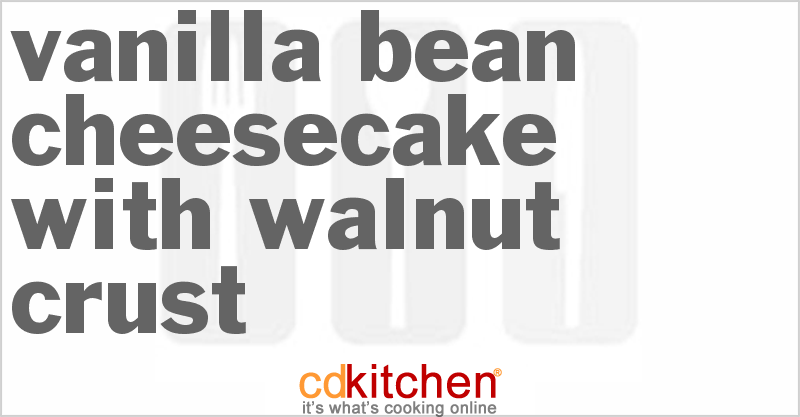 Vanilla Bean Cheesecake with Walnut Crust - CDKitchen.com