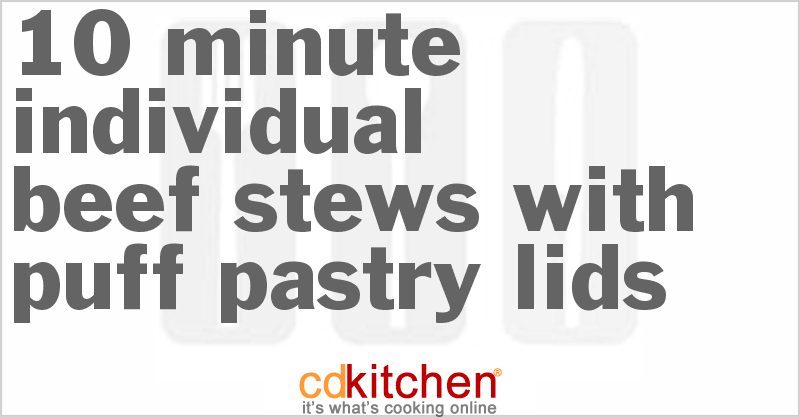 10 Minute Individual Beef Stews With Puff Pastry Lids - CDKitchen.com