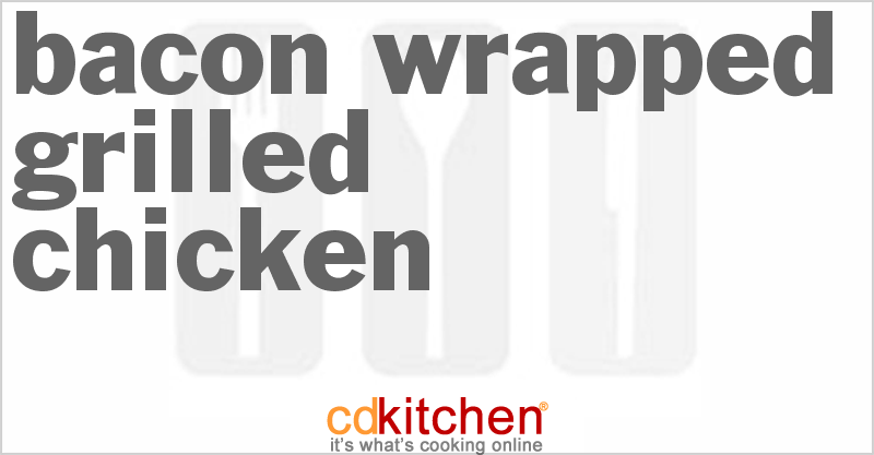 Bacon Wrapped Grilled Chicken - CDKitchen.com