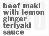 recipe for beef maki with lemon-ginger teriyaki sauce