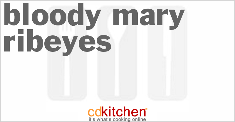 Bloody Mary Ribeyes - CDKitchen.com