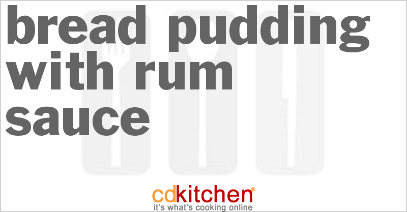 Bread Pudding With Rum Sauce - CDKitchen.com