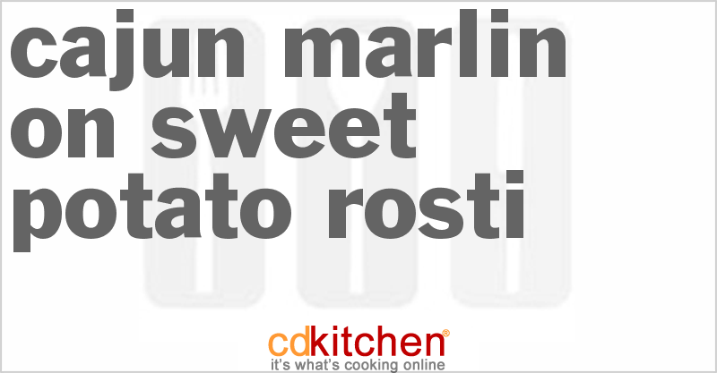 Cajun Marlin on Sweet Potato Rosti - CDKitchen.com