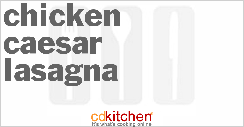 Chicken Caesar Lasagna - CDKitchen.com