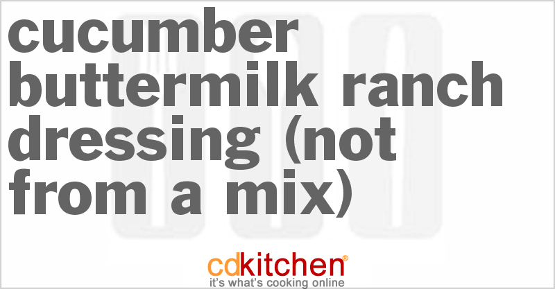 Cucumber Buttermilk Ranch Dressing (Not From A Mix) - CDKitchen.com