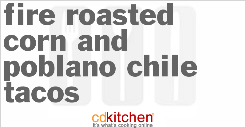 Fire-Roasted Corn And Poblano Chile Tacos - CDKitchen.com