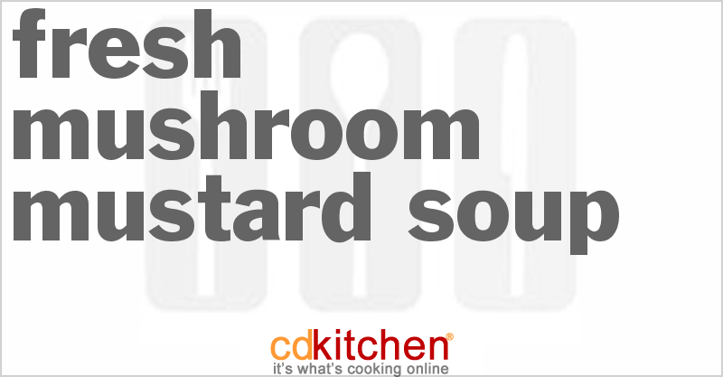 Fresh Mushroom Mustard Soup - CDKitchen.com
